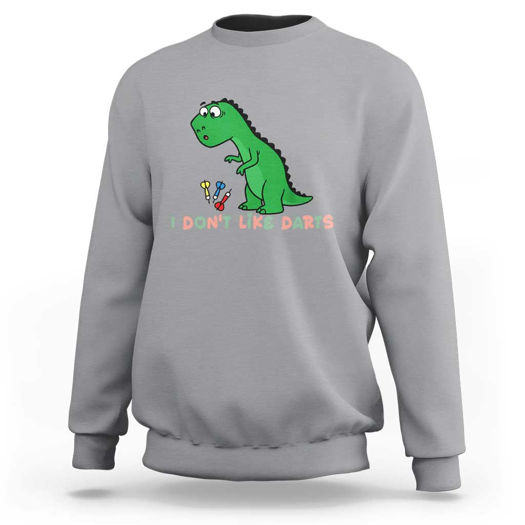 Funny Dinosaur Short Arms Problem Sweatshirt I Do Not Like Darts - Wonder Print Shop