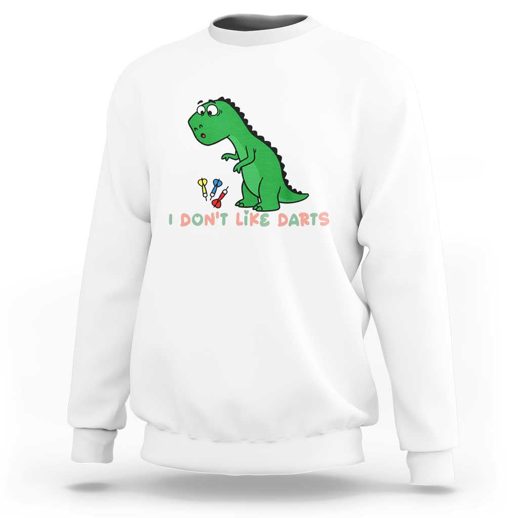Funny Dinosaur Short Arms Problem Sweatshirt I Do Not Like Darts - Wonder Print Shop