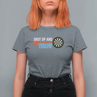 Shut Up And Throw T Shirt For Women Funny Darts Player Gift - Wonder Print Shop
