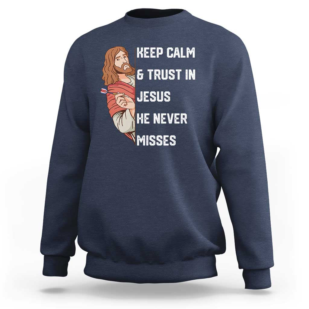 Funny Christian Faith Darts Player Gift Sweatshirt Keep Calm And Trust In Jesus He Never Misses - Wonder Print Shop