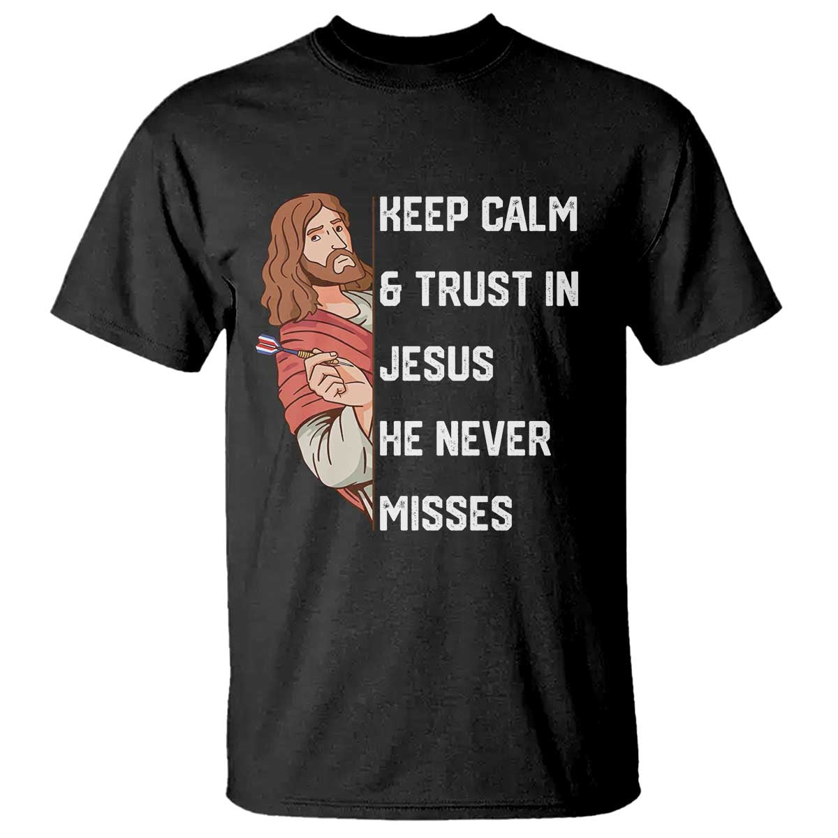 Funny Christian Faith Darts Player Gift T Shirt Keep Calm And Trust In Jesus He Never Misses - Wonder Print Shop