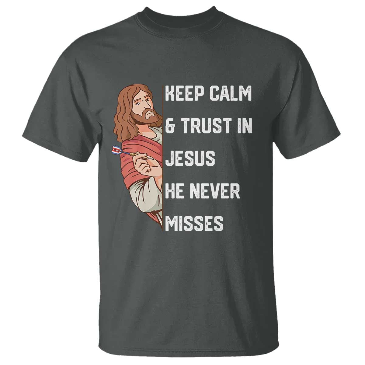 Funny Christian Faith Darts Player Gift T Shirt Keep Calm And Trust In Jesus He Never Misses - Wonder Print Shop