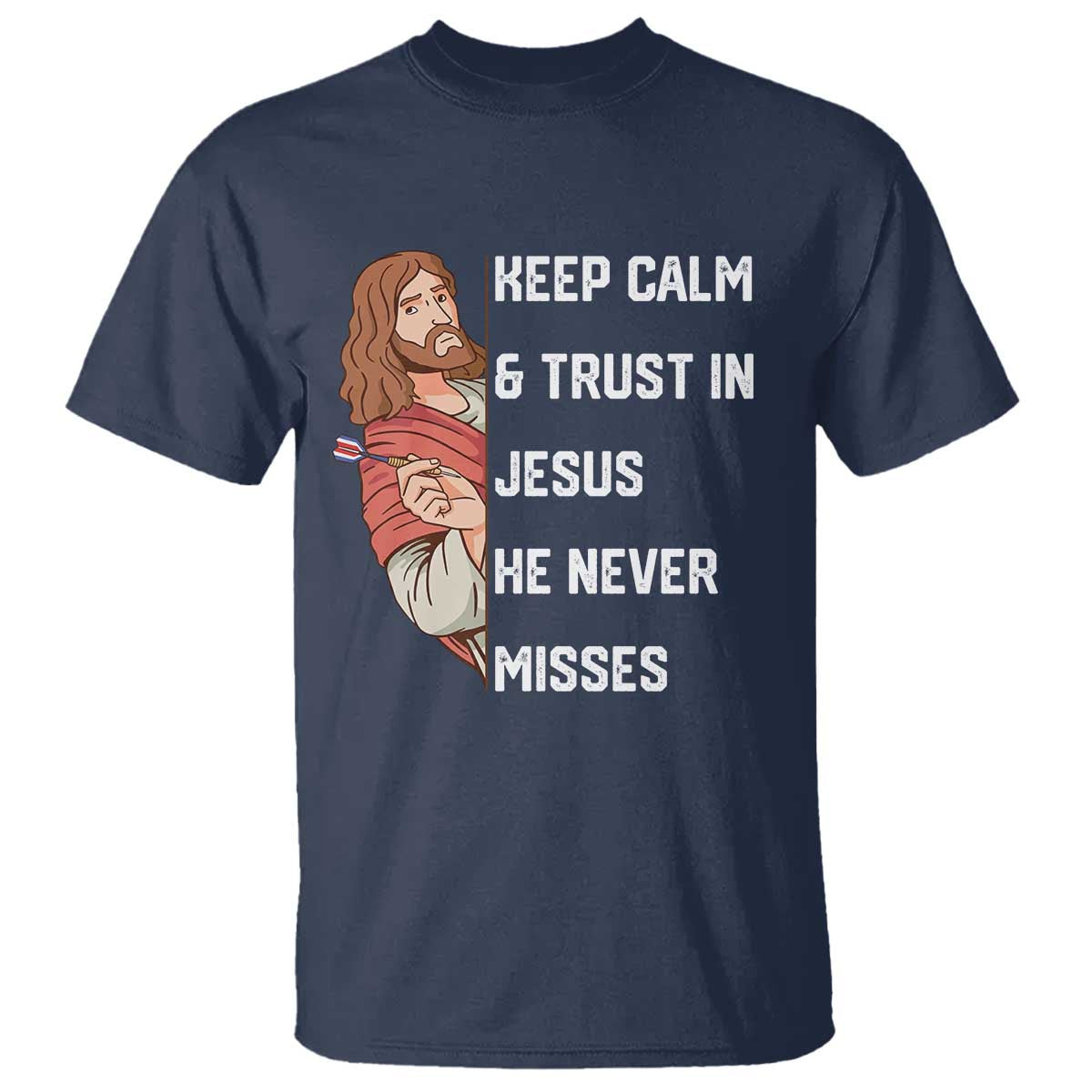 Funny Christian Faith Darts Player Gift T Shirt Keep Calm And Trust In Jesus He Never Misses - Wonder Print Shop