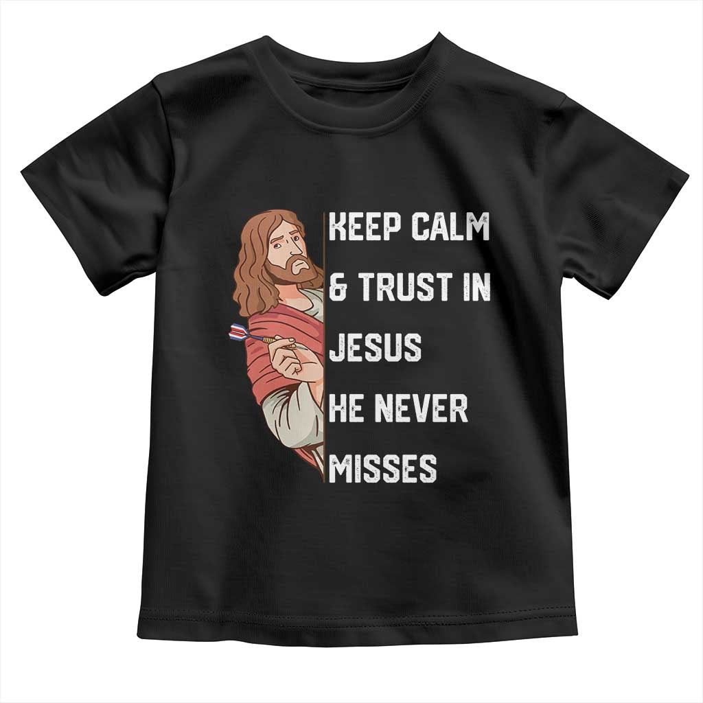 Funny Christian Faith Darts Player Gift Toddler T Shirt Keep Calm And Trust In Jesus He Never Misses - Wonder Print Shop