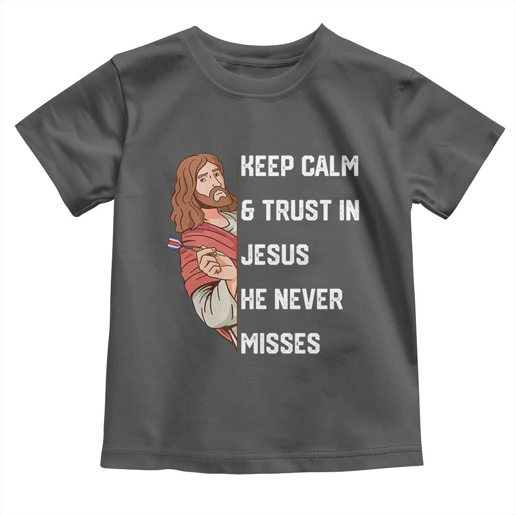 Funny Christian Faith Darts Player Gift Toddler T Shirt Keep Calm And Trust In Jesus He Never Misses - Wonder Print Shop