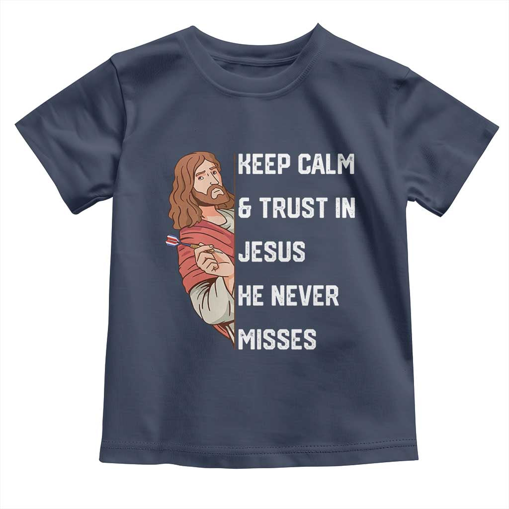 Funny Christian Faith Darts Player Gift Toddler T Shirt Keep Calm And Trust In Jesus He Never Misses - Wonder Print Shop