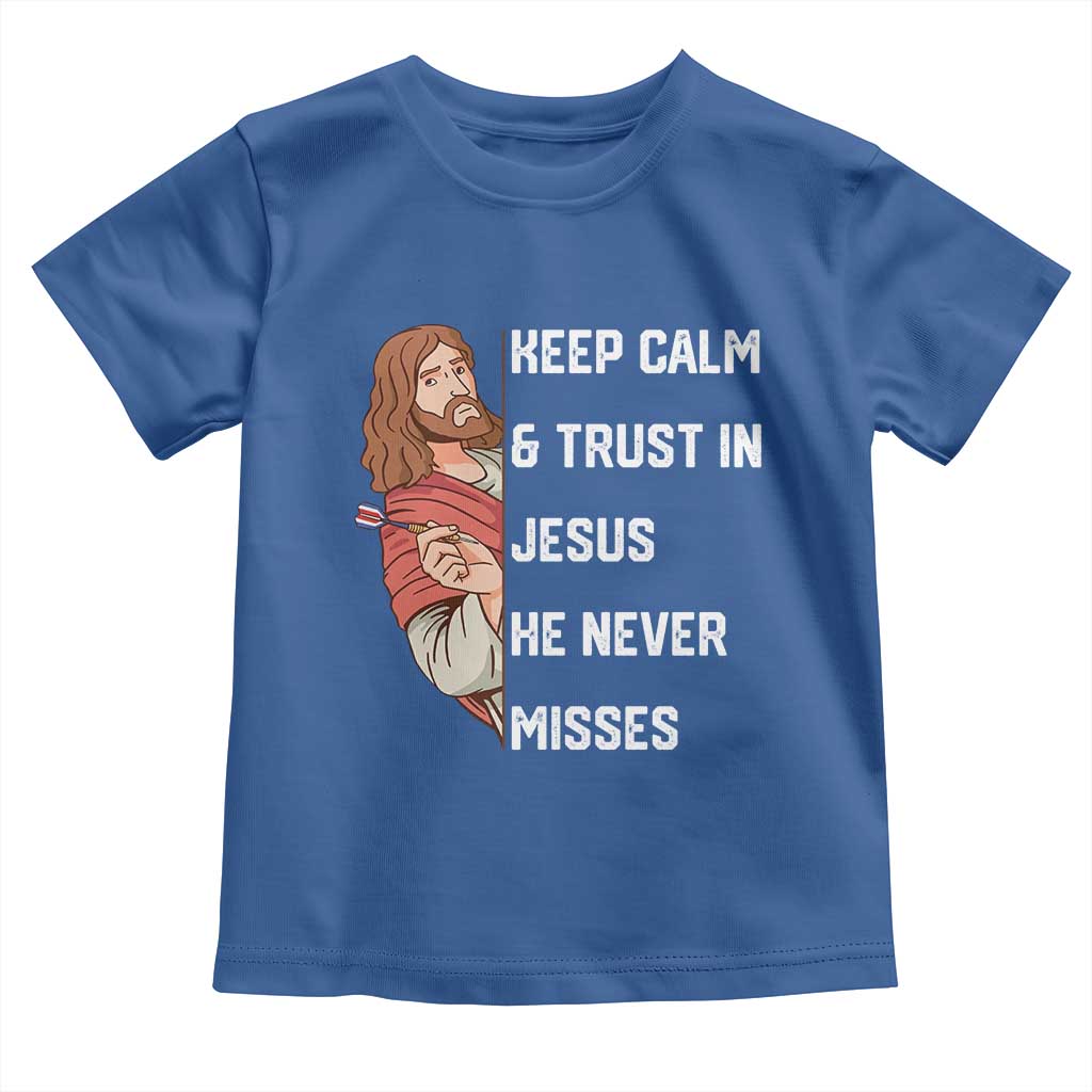 Funny Christian Faith Darts Player Gift Toddler T Shirt Keep Calm And Trust In Jesus He Never Misses - Wonder Print Shop