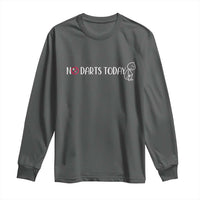 No Dart Today Long Sleeve Shirt Funny Dart Player Gift - Wonder Print Shop