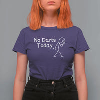 Funny No Dart Today T Shirt For Women Darts Enthusiast Gift - Wonder Print Shop