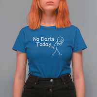 Funny No Dart Today T Shirt For Women Darts Enthusiast Gift - Wonder Print Shop