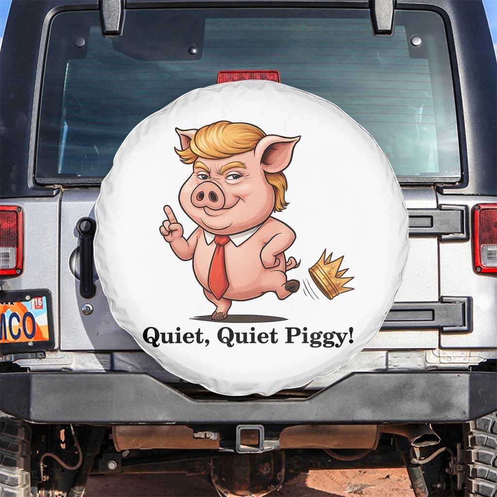 Quiet Quiet Piggy Spare Tire Cover Funny No Kings Pig Political - Wonder Print Shop