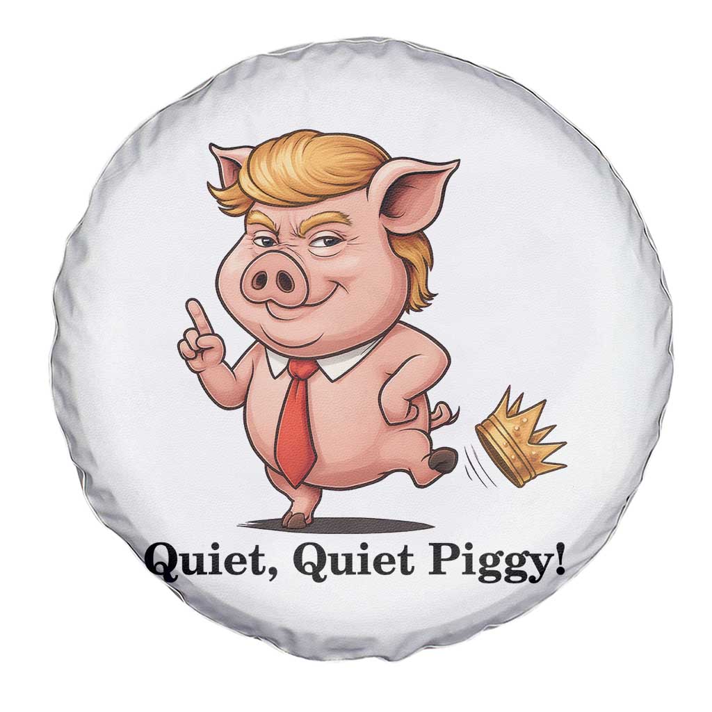 Quiet Quiet Piggy Spare Tire Cover Funny No Kings Pig Political - Wonder Print Shop