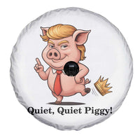 Quiet Quiet Piggy Spare Tire Cover Funny No Kings Pig Political - Wonder Print Shop