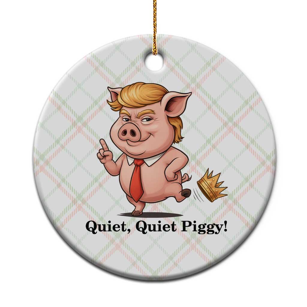 Quiet Quiet Piggy Ceramic Ornament Funny No Kings Pig Political - Wonder Print Shop