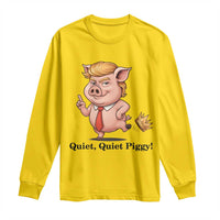 Quiet Quiet Piggy Long Sleeve Shirt Funny No Kings Pig Political - Wonder Print Shop