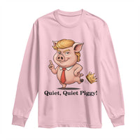 Quiet Quiet Piggy Long Sleeve Shirt Funny No Kings Pig Political - Wonder Print Shop