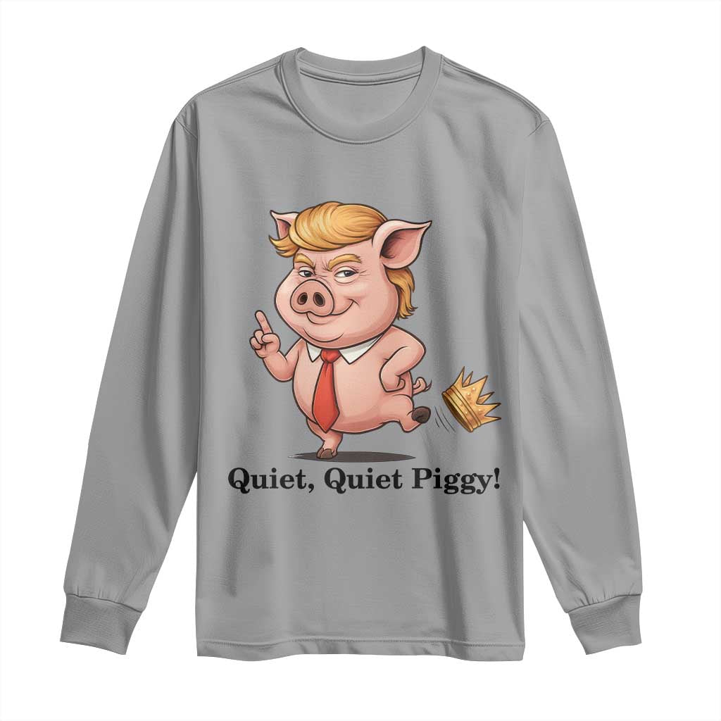 Quiet Quiet Piggy Long Sleeve Shirt Funny No Kings Pig Political - Wonder Print Shop