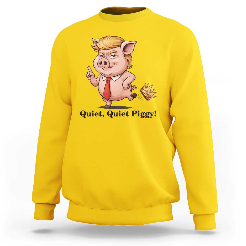 Quiet Quiet Piggy Sweatshirt Funny No Kings Pig Political - Wonder Print Shop