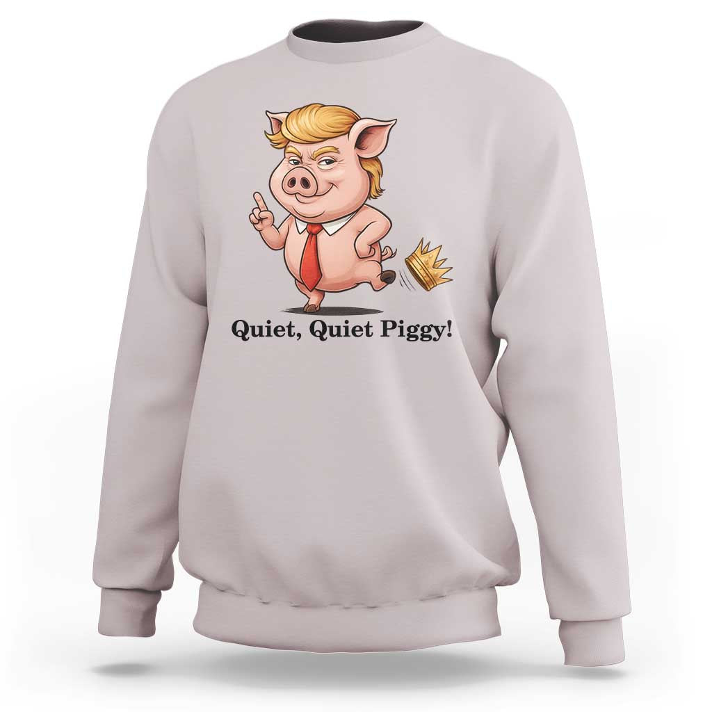 Quiet Quiet Piggy Sweatshirt Funny No Kings Pig Political - Wonder Print Shop