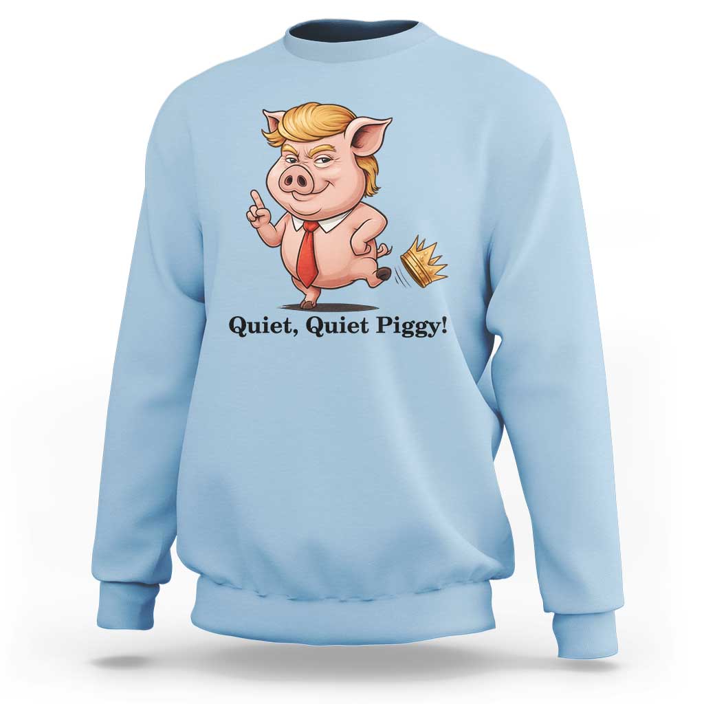 Quiet Quiet Piggy Sweatshirt Funny No Kings Pig Political - Wonder Print Shop