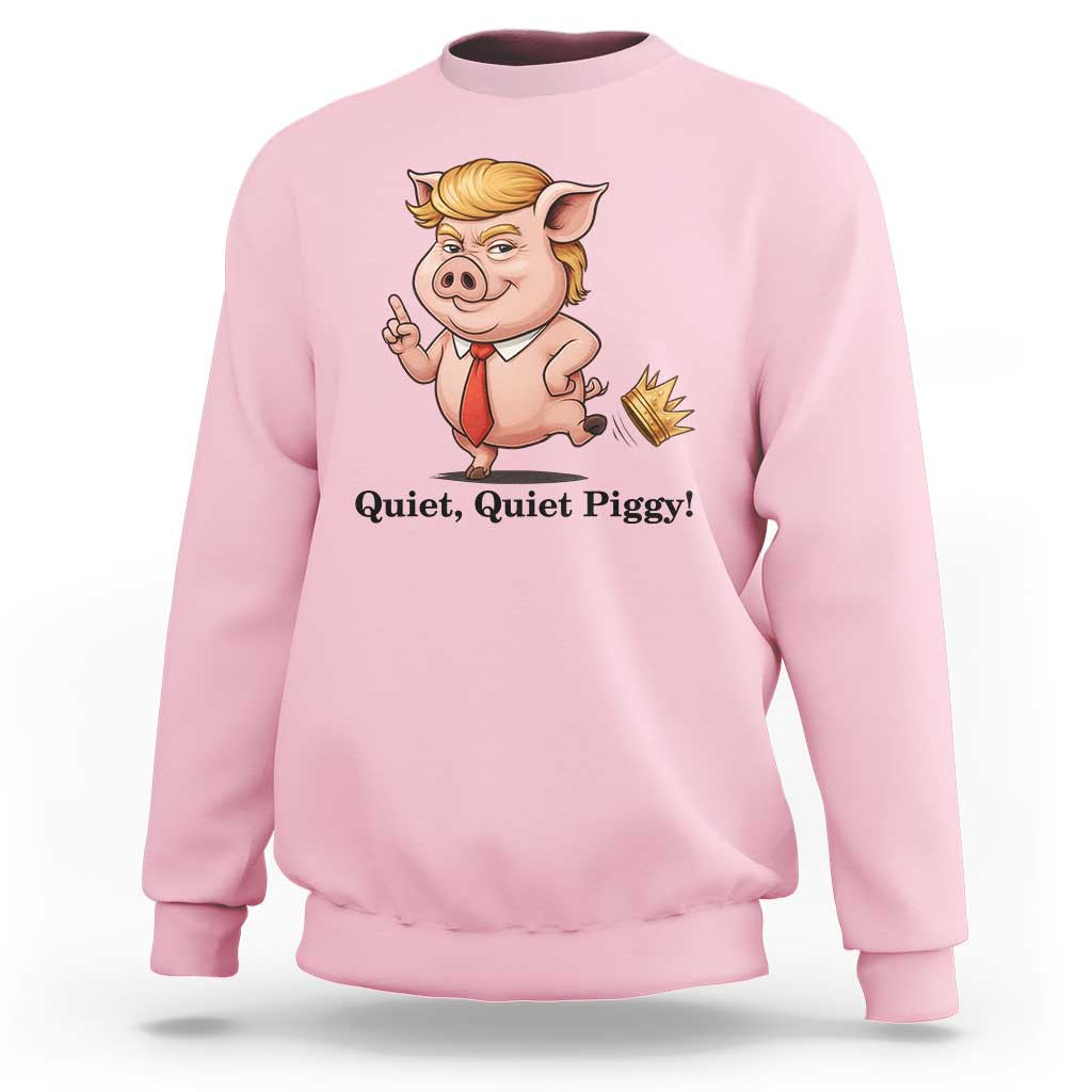 Quiet Quiet Piggy Sweatshirt Funny No Kings Pig Political - Wonder Print Shop