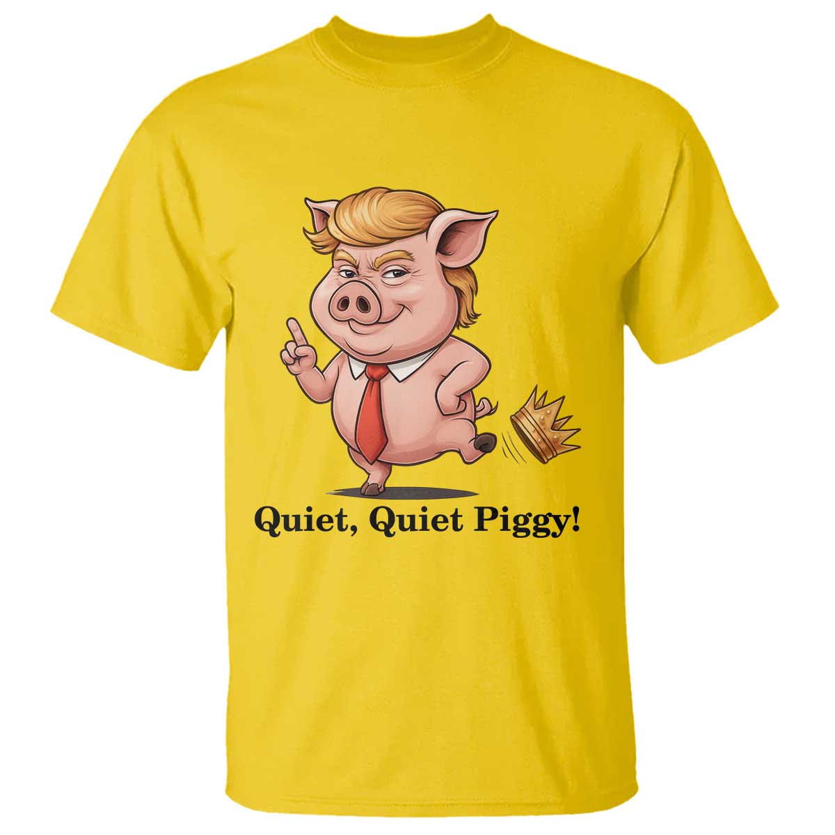 Quiet Quiet Piggy T Shirt Funny No Kings Pig Political - Wonder Print Shop