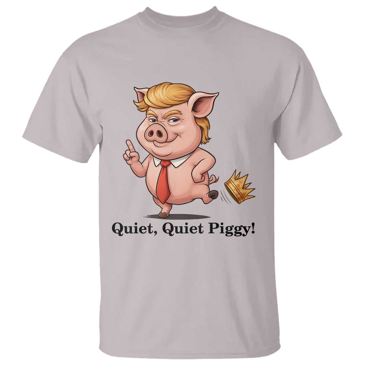 Quiet Quiet Piggy T Shirt Funny No Kings Pig Political - Wonder Print Shop
