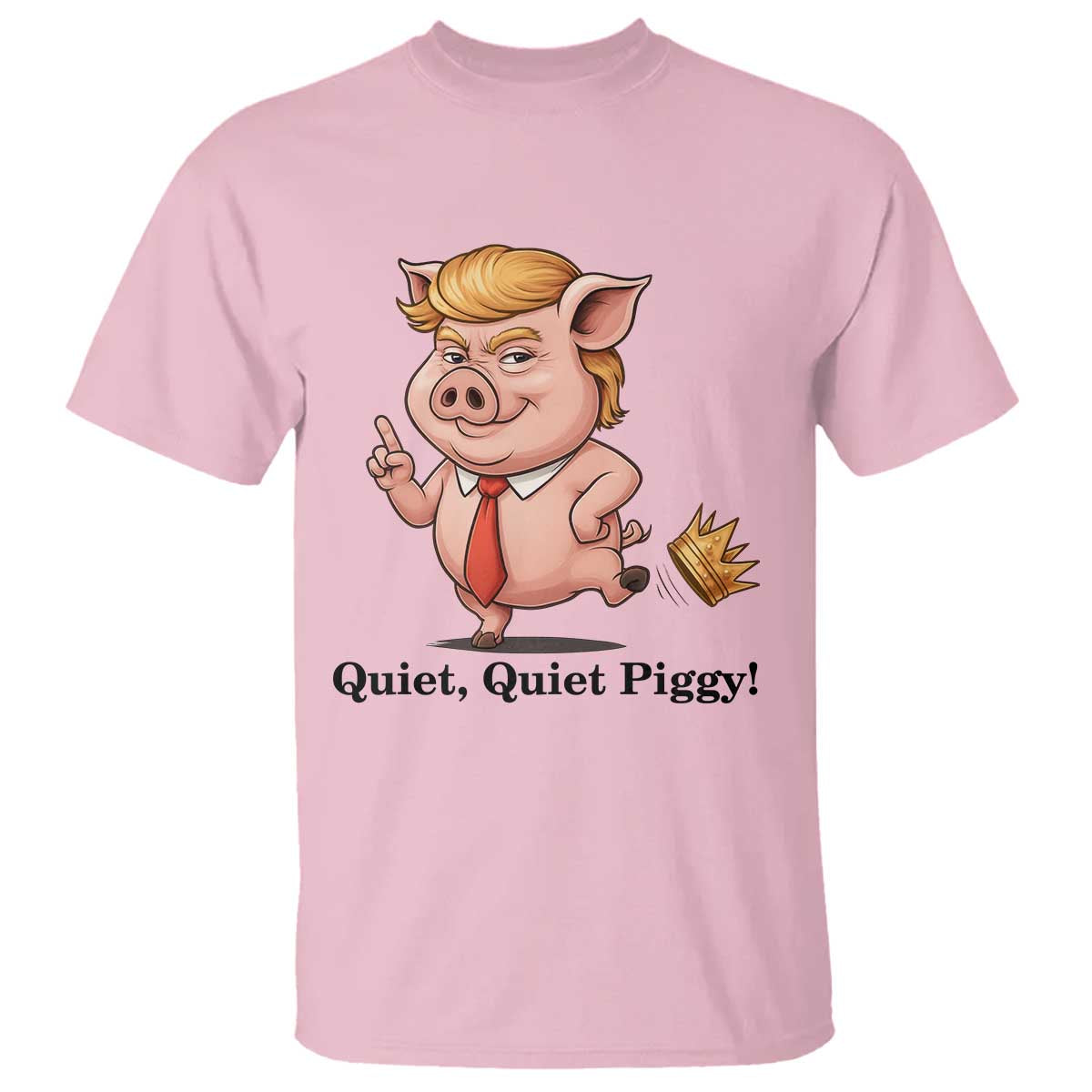 Quiet Quiet Piggy T Shirt Funny No Kings Pig Political - Wonder Print Shop