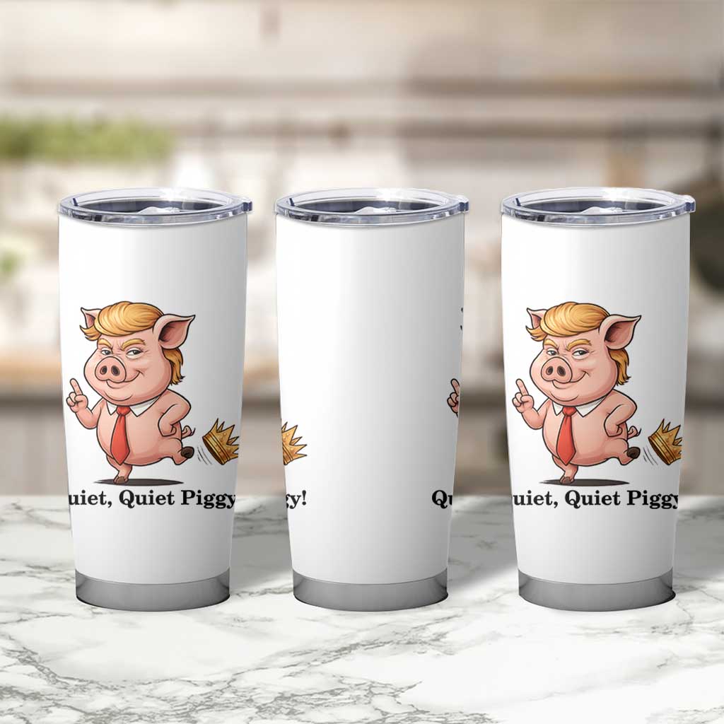 Quiet Quiet Piggy Tumbler Cup Funny No Kings Pig Political - Wonder Print Shop