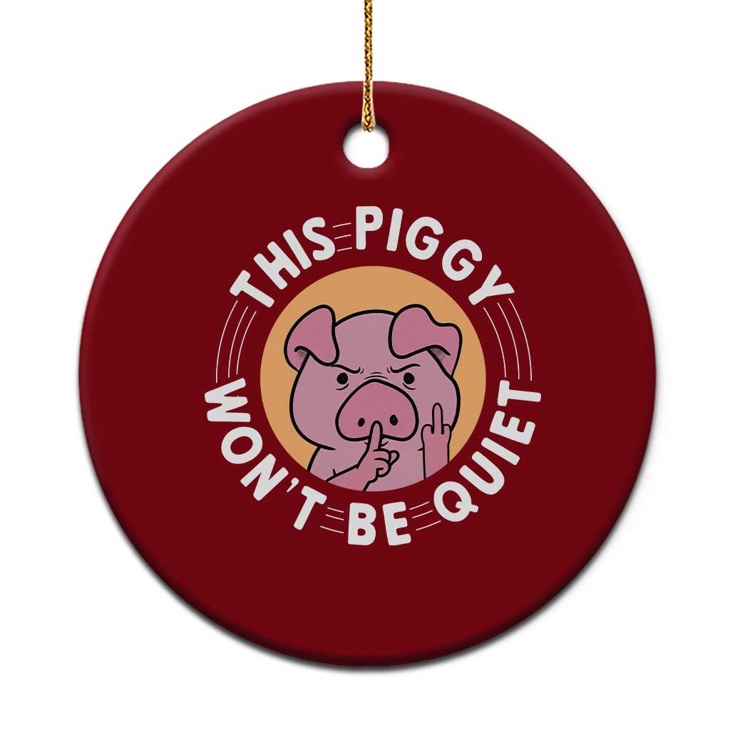 This Piggy Wont Be Quiet Ceramic Ornament Funny Political Humor Pig Meme - Wonder Print Shop