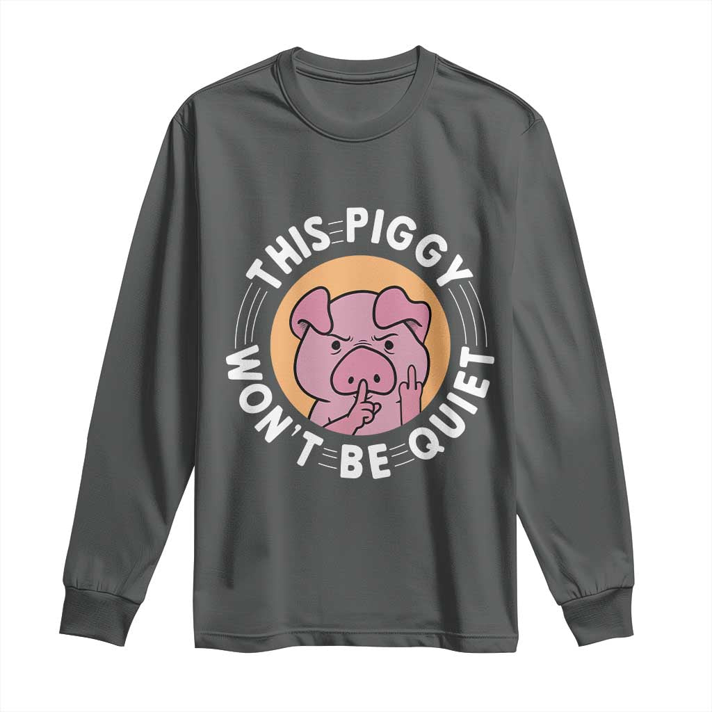 This Piggy Wont Be Quiet Long Sleeve Shirt Funny Political Humor Pig Meme - Wonder Print Shop
