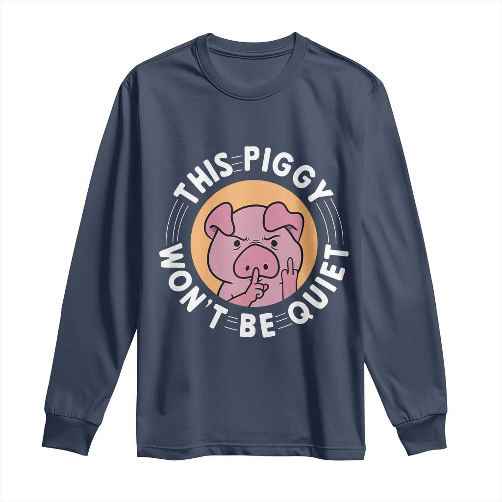 This Piggy Wont Be Quiet Long Sleeve Shirt Funny Political Humor Pig Meme - Wonder Print Shop