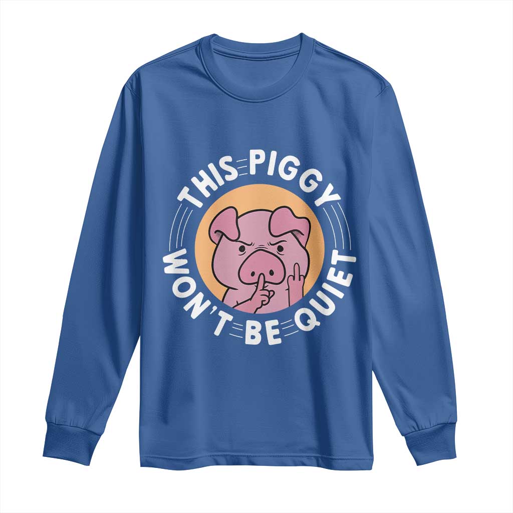 This Piggy Wont Be Quiet Long Sleeve Shirt Funny Political Humor Pig Meme - Wonder Print Shop