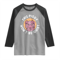 This Piggy Wont Be Quiet Raglan Shirt Funny Political Humor Pig Meme - Wonder Print Shop