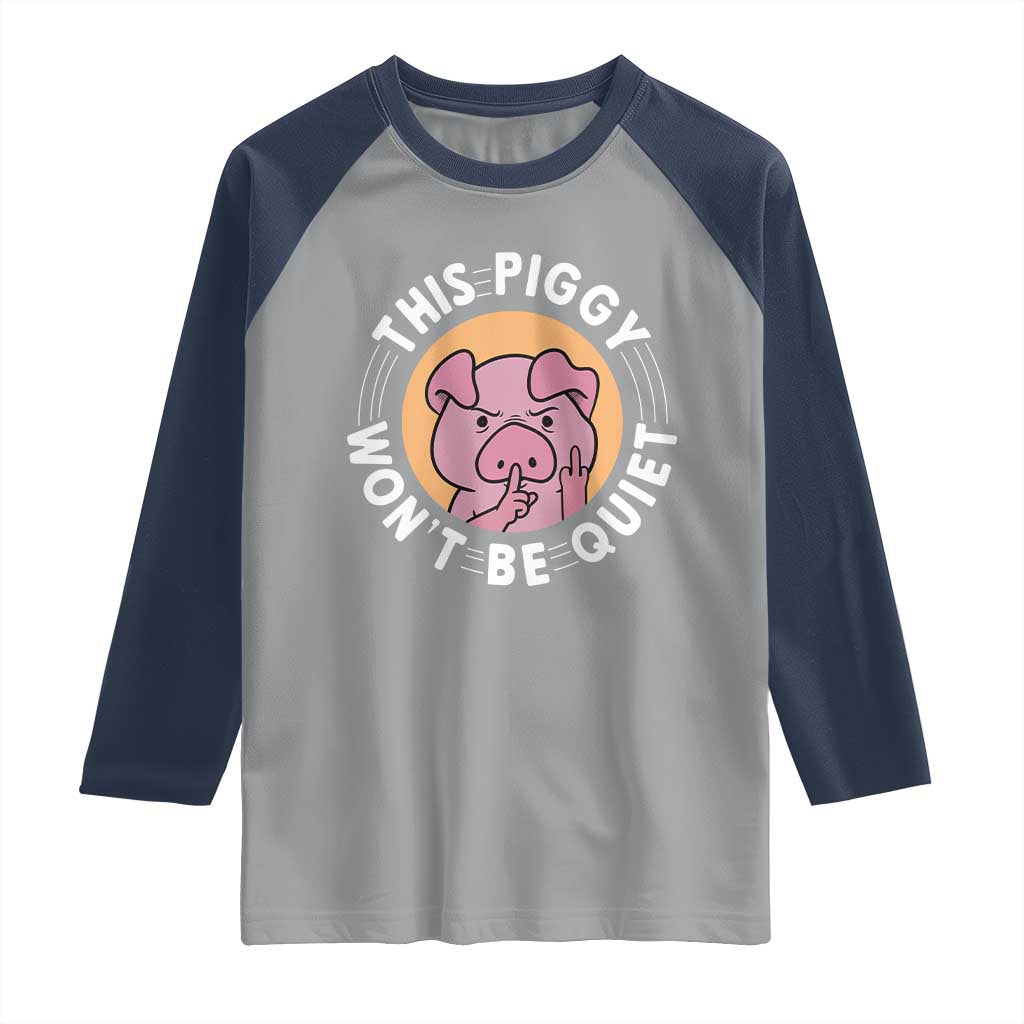 This Piggy Wont Be Quiet Raglan Shirt Funny Political Humor Pig Meme - Wonder Print Shop