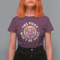 This Piggy Wont Be Quiet T Shirt For Women Funny Political Humor Pig Meme - Wonder Print Shop