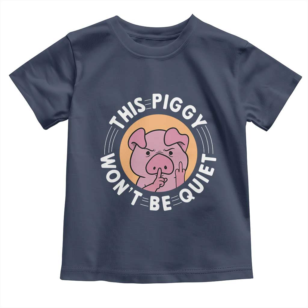 This Piggy Wont Be Quiet Toddler T Shirt Funny Political Humor Pig Meme - Wonder Print Shop