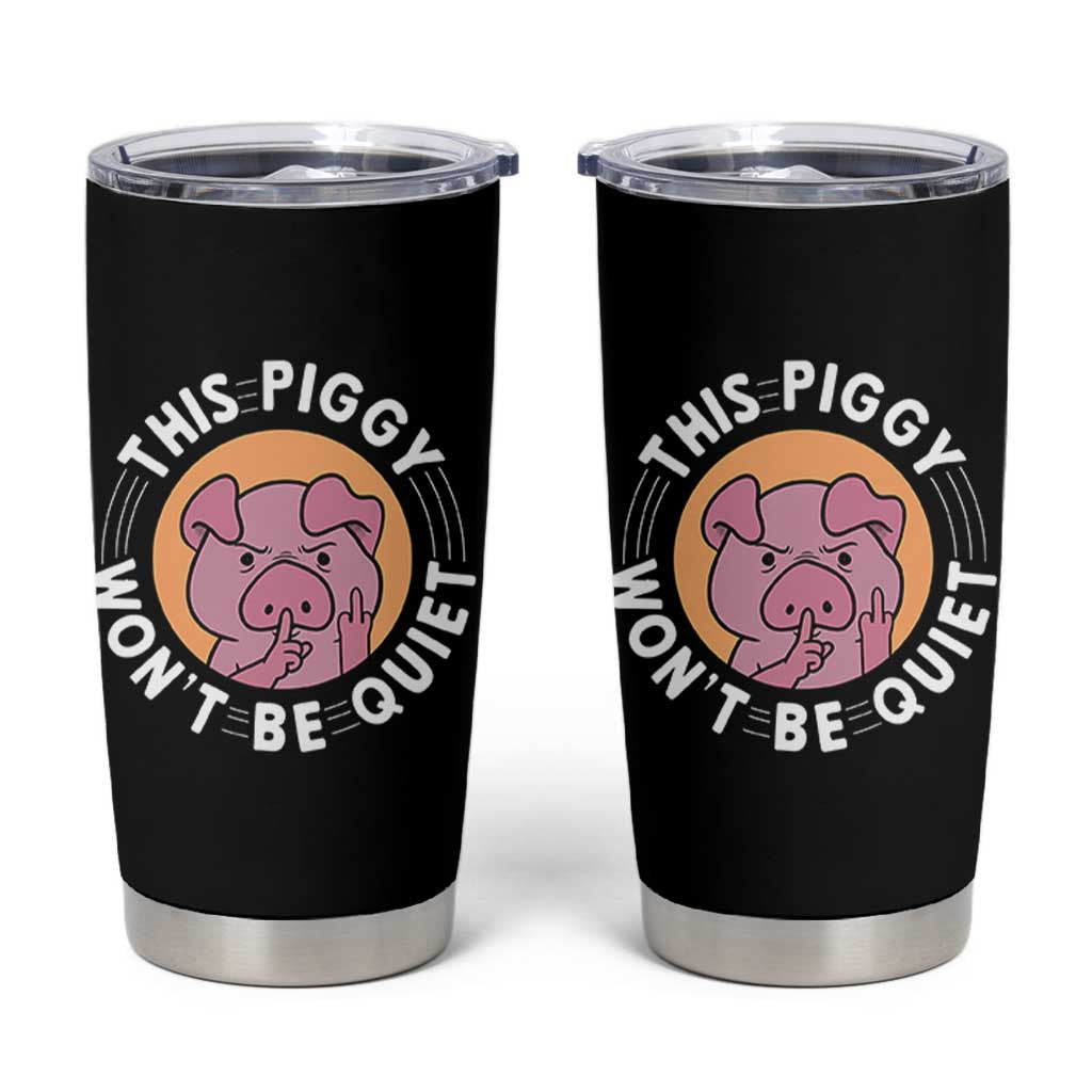 This Piggy Wont Be Quiet Tumbler Cup Funny Political Humor Pig Meme - Wonder Print Shop