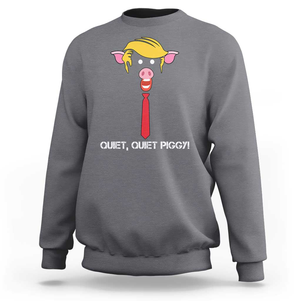 Quiet Quiet Piggy Meme Sweatshirt Anti Authoritarian Political Gag Gift - Wonder Print Shop