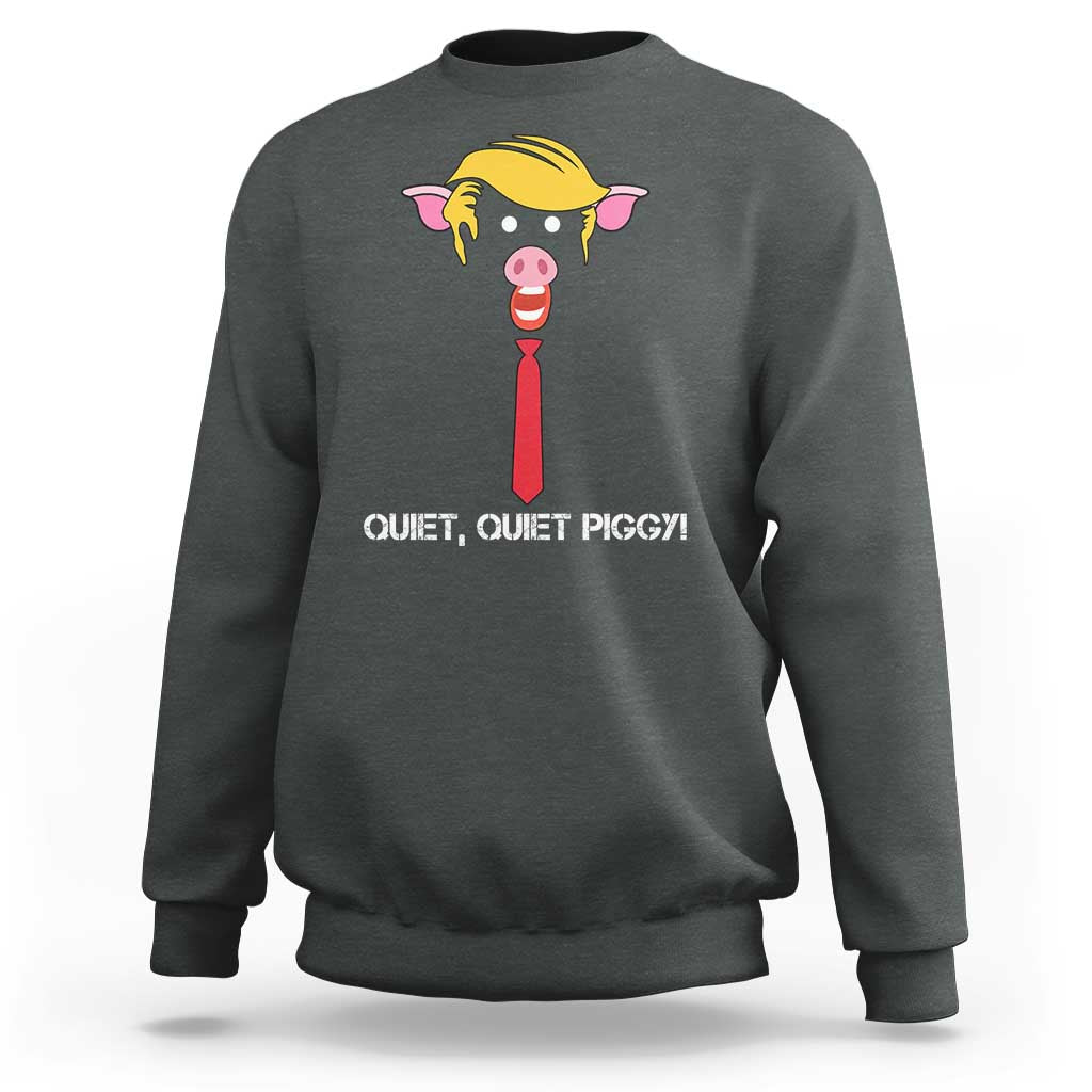 Quiet Quiet Piggy Meme Sweatshirt Anti Authoritarian Political Gag Gift - Wonder Print Shop