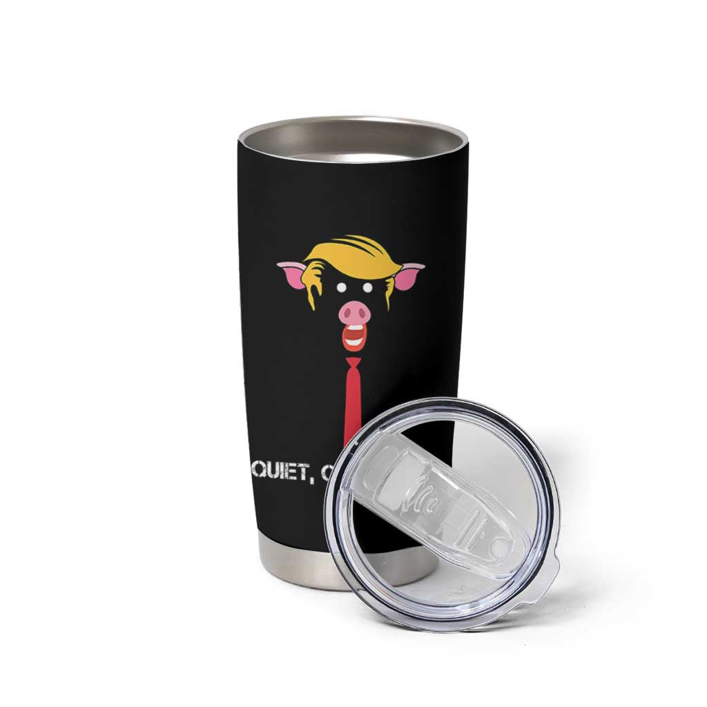 Quiet Quiet Piggy Meme Tumbler Cup Anti Authoritarian Political Gag Gift - Wonder Print Shop