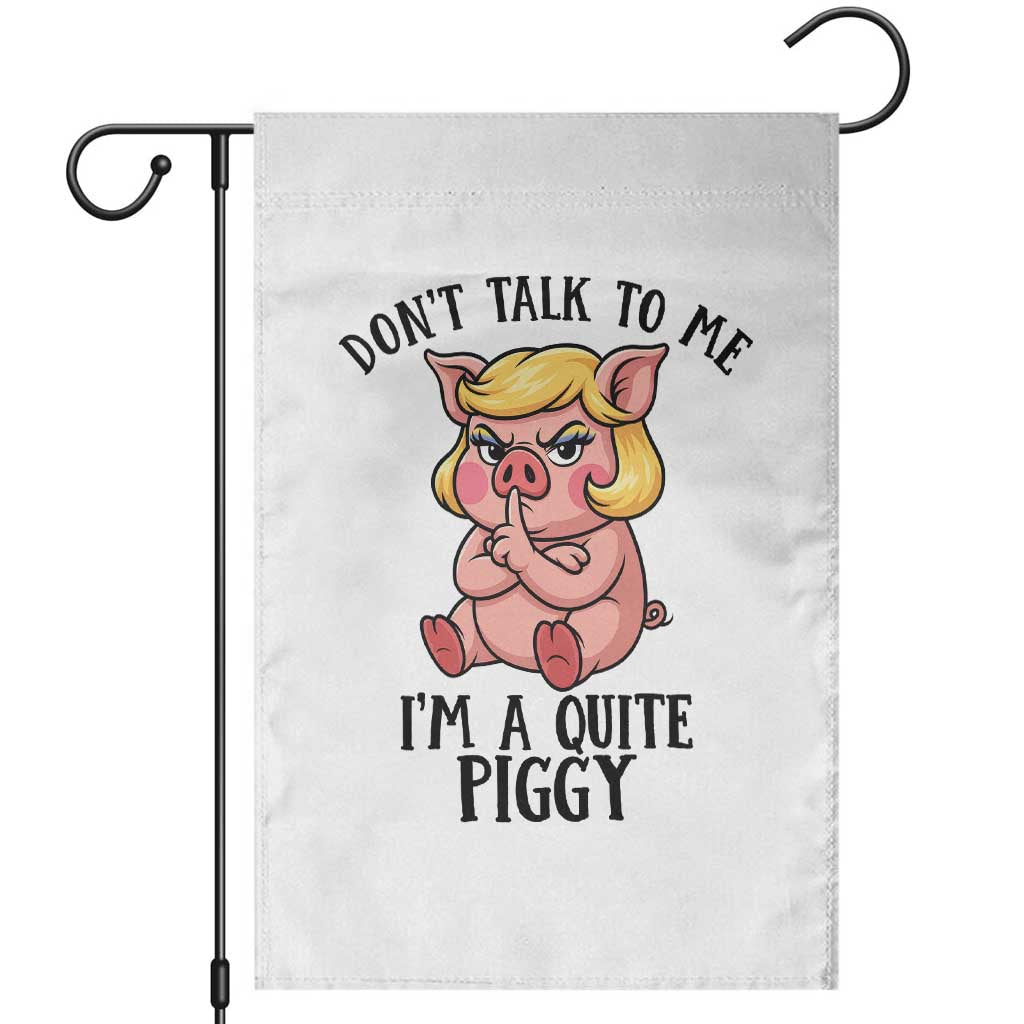 Dont Talk To Me I Am A Quite Piggy Garden Flag Funny Pig Political - Wonder Print Shop