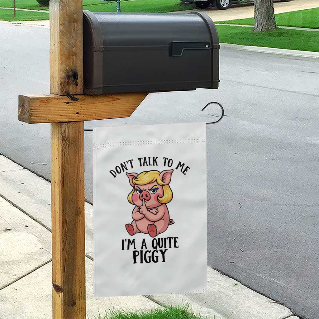 Dont Talk To Me I Am A Quite Piggy Garden Flag Funny Pig Political - Wonder Print Shop