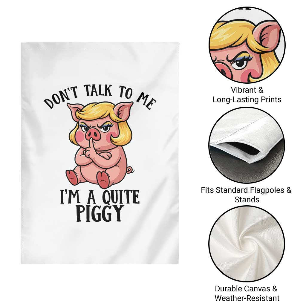 Dont Talk To Me I Am A Quite Piggy Garden Flag Funny Pig Political - Wonder Print Shop