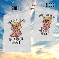 Dont Talk To Me I Am A Quite Piggy Garden Flag Funny Pig Political - Wonder Print Shop