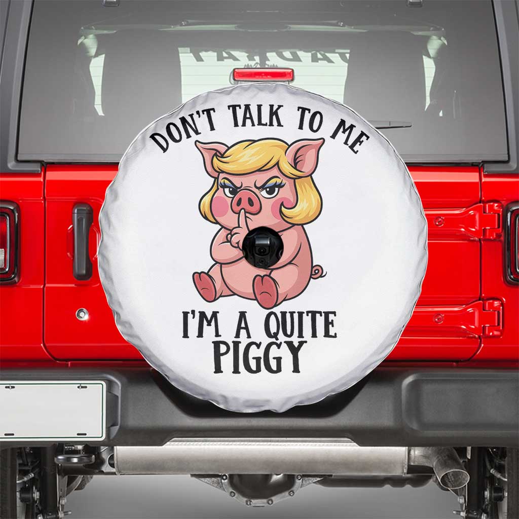 Dont Talk To Me I Am A Quite Piggy Spare Tire Cover Funny Pig Political - Wonder Print Shop