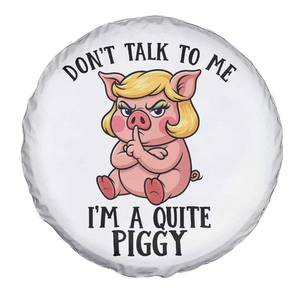 Dont Talk To Me I Am A Quite Piggy Spare Tire Cover Funny Pig Political - Wonder Print Shop