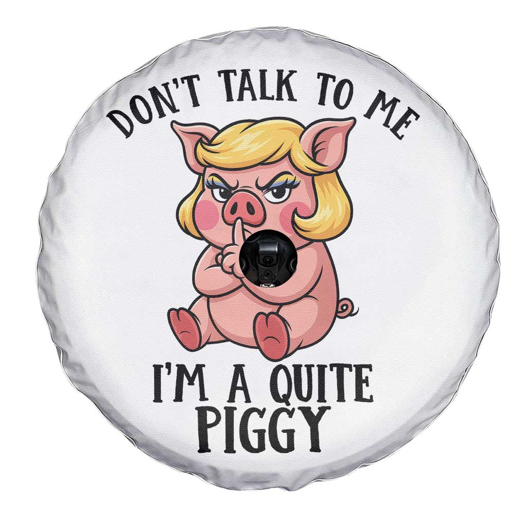 Dont Talk To Me I Am A Quite Piggy Spare Tire Cover Funny Pig Political - Wonder Print Shop