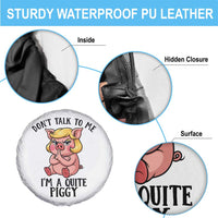 Dont Talk To Me I Am A Quite Piggy Spare Tire Cover Funny Pig Political - Wonder Print Shop
