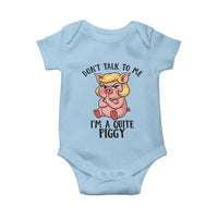 Dont Talk To Me I Am A Quite Piggy Baby Onesie Funny Pig Political - Wonder Print Shop